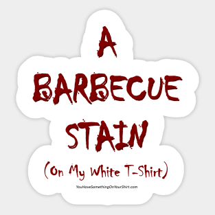 A BARBECUE STAIN (www.ABarbecueStainOnMyWhiteTshirt.com) Sticker